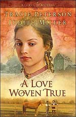 A Love Woven True by Tracie Peterson and Judith Miller