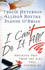 I Can't Do It All by Tracie Peterson, Allison Bottke, and Dianne O'Brian (ICantDoItAll.jpg)