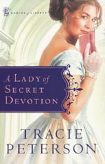 A Lady of Secret Devotion by Tracie Peterson A Lady of Secret Devotion by Tracie Peterson