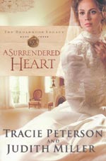 A Surrendered Heart by Tracie Peterson and Judith Miller A Surrendered Heart by Tracie Peterson and Judith Miller