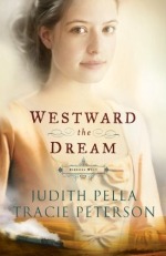 Westward The Dream by Tracie Peterson and Judith Pella Westward The Dream by Tracie Peterson and Judith Pella